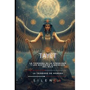 (SILENOS), La Tejedora de Mundos TAYET: La Tejedora de la Eternidad y los Misterios Alquímicos del Nilo (EGIPTO) (SILENOS), La Tejedora de Mundos TAYET: La Tejedora de la Eternidad y los Misterios Alquímicos del Nilo (EGIPTO)