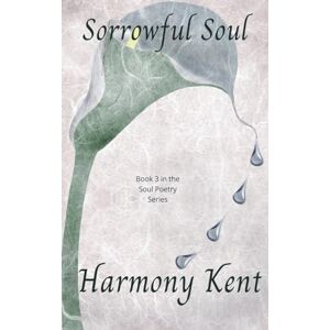 Kent, Harmony Sorrowful Soul: 3 (The Soul Poetry) Kent, Harmony Sorrowful Soul: 3 (The Soul Poetry)