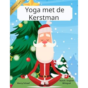 Schaaf, Marcy Yoga met de Kerstman (Dutch / English Bilingual) Yoga with Santa Schaaf, Marcy Yoga met de Kerstman (Dutch / English Bilingual) Yoga with Santa