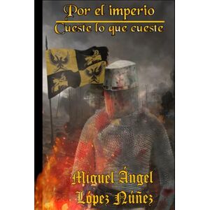 López Núñez, Miguel Ángel Por el imperio, cueste lo que cueste López Núñez, Miguel Ángel Por el imperio, cueste lo que cueste