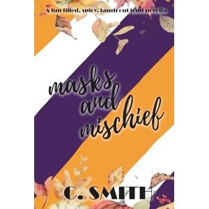 Smith, C Masks And Mischief: A fun filled, spicy, laugh out loud Halloween novella (Finding Forever Series) Smith, C Masks And Mischief: A fun filled, spicy, laugh out loud Halloween novella (Finding Forever Series)
