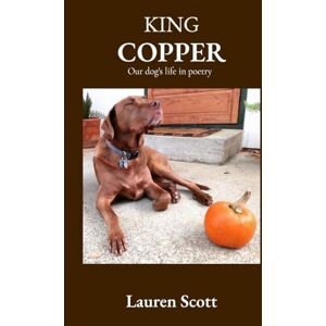 Scott King Copper: Our dog's life in poetry Scott King Copper: Our dog's life in poetry