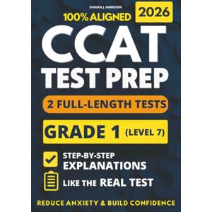 Harrison, Dorian J. CCAT Grade 1 Test Prep: 2 Full-Length Practice Exams with Detailed Answer Explanations to Reduce Test Anxiety, Master the Exact Test Structure, and Ace the Exam with Total Confidence Harrison, Dorian J. CCAT Grade 1 Test Prep: 2 Full-Length Practice Exams with Detailed Answer Explanations to Reduce Test Anxiety, Master the Exact Test Structure, and Ace the Exam with Total Confidence