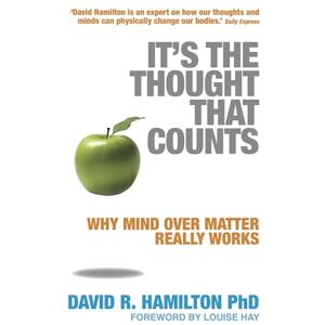 Hamilton Ph.D., David R. It's The Thought That Counts: Why Mind Over Matter Really Works Hamilton Ph.D., David R. It's The Thought That Counts: Why Mind Over Matter Really Works