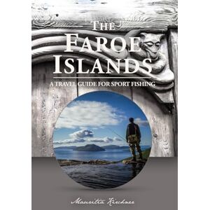Kirchner, Mauritia The Faroe Islands: The Last Paradise, A Travel Guide for Sport Fishing Kirchner, Mauritia The Faroe Islands: The Last Paradise, A Travel Guide for Sport Fishing