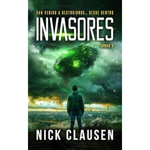 Clausen, Nick Invasores 3: Un thriller de invasión alienígena Clausen, Nick Invasores 3: Un thriller de invasión alienígena