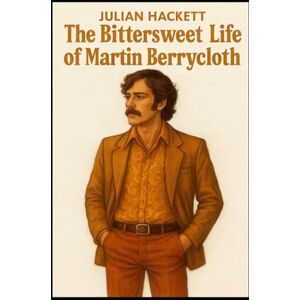 Hackett, Mr Julian The Bittersweet Life of Martin Berrycloth: The story so far Hackett, Mr Julian The Bittersweet Life of Martin Berrycloth: The story so far