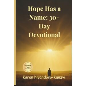 Nyandoro-Kunzvi, Karen Hope Has A Name: 30-Day Devotional Nyandoro-Kunzvi, Karen Hope Has A Name: 30-Day Devotional