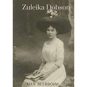 Beerbohm, Max Zuleika Dobson Beerbohm, Max Zuleika Dobson