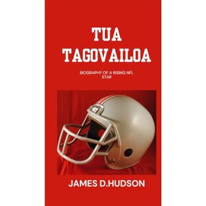 D.hudson, James TUA TAGOVAILOA: Biography Of A Rasing NFL Star D.hudson, James TUA TAGOVAILOA: Biography Of A Rasing NFL Star