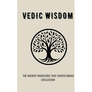 Ananda, Pandit VEDIC WISDOM: THE ANCIENT KNOWLEDGE THAT SHAPED INDIAN CIVILIZATION (Essential Hinduism) Ananda, Pandit VEDIC WISDOM: THE ANCIENT KNOWLEDGE THAT SHAPED INDIAN CIVILIZATION (Essential Hinduism)