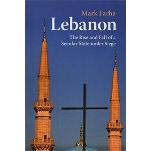 Farha, Mark Lebanon: The Rise and Fall of a Secular State under Siege Farha, Mark Lebanon: The Rise and Fall of a Secular State under Siege
