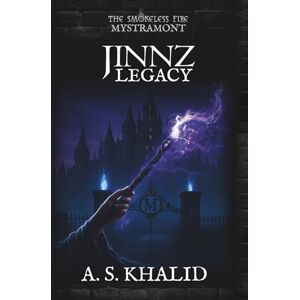 KHALID, A. S. JINNZ Legacy: A YA Coming-of-Age Fantasy of Dark Magic, a Hidden Jinnz School, and the Smokeless Fire (Book 1 of the JINNZ Series) KHALID, A. S. JINNZ Legacy: A YA Coming-of-Age Fantasy of Dark Magic, a Hidden Jinnz School, and the Smokeless Fire (Book 1 of the JINNZ Series)