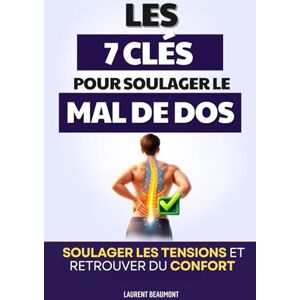 Beaumont, Laurent Les 7 Clés pour Soulager le Mal de Dos: Une Approche Globale pour Soulager les Tensions et Retrouver du Confort Livre SOS Mal de Dos Anti Mal de ... du Dos Lutter contre la Sciatique Beaumont, Laurent Les 7 Clés pour Soulager le Mal de Dos: Une Approche Globale pour Soulager les Tensions et Retrouver du Confort Livre SOS Mal de Dos Anti Mal de ... du Dos Lutter contre la Sciatique