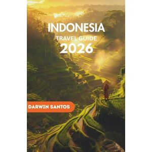 Santos, Darwin INDONESIA Travel Guide 2026: Wander Through Indonesia’s Majestic Islands, Rich Traditions, Hidden Gems, and Culinary Delights for an Unforgettable Escape Santos, Darwin INDONESIA Travel Guide 2026: Wander Through Indonesia’s Majestic Islands, Rich Traditions, Hidden Gems, and Culinary Delights for an Unforgettable Escape