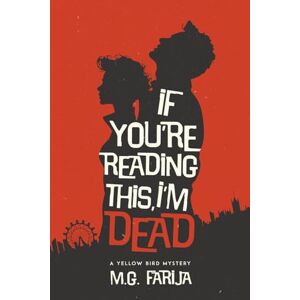 Farija, M.G. If You're Reading This, I’m Dead (The Yellow Bird Mysteries) Farija, M.G. If You're Reading This, I’m Dead (The Yellow Bird Mysteries)