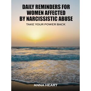 Heart, Anna Daily Reminders For Women Affected By Narcissistic Abuse: Take Your Power Back Heart, Anna Daily Reminders For Women Affected By Narcissistic Abuse: Take Your Power Back