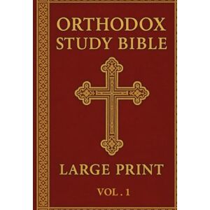 Armitage, James Orthodox Study Bible Large Print: Volume 1: Genesis–Nehemiah,English Language, Easy-to-Read Format for Prayer, Study & Devotion Armitage, James Orthodox Study Bible Large Print: Volume 1: Genesis–Nehemiah,English Language, Easy-to-Read Format for Prayer, Study & Devotion