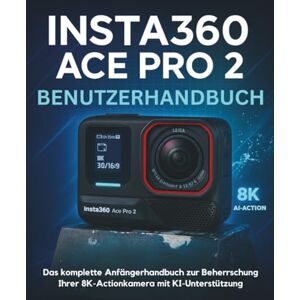 STRICKLAND, MURRAY Insta360 ACE Pro 2 Benutzerhandbuch: Das komplette Anfängerhandbuch zur Beherrschung Ihrer 8K-Actionkamera mit KI-Unterstützung STRICKLAND, MURRAY Insta360 ACE Pro 2 Benutzerhandbuch: Das komplette Anfängerhandbuch zur Beherrschung Ihrer 8K-Actionkamera mit KI-Unterstützung
