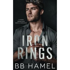 Hamel, B. B. Iron Rings: A Fake Marriage Mafia Romance (Rossi Crime Family) Hamel, B. B. Iron Rings: A Fake Marriage Mafia Romance (Rossi Crime Family)