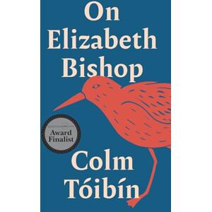 Tóibín, Colm On Elizabeth Bishop: 7 (Writers on Writers) Tóibín, Colm On Elizabeth Bishop: 7 (Writers on Writers)