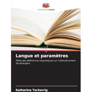 Tscherrig, Katharina Langue et paramètres: Effets des différences linguistiques sur l'attitude envers les étrangers Tscherrig, Katharina Langue et paramètres: Effets des différences linguistiques sur l'attitude envers les étrangers