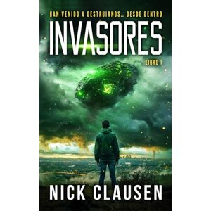 Clausen, Nick Invasores 1: Un thriller de invasión alienígena Clausen, Nick Invasores 1: Un thriller de invasión alienígena