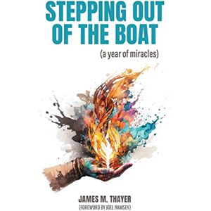 Thayer, James M Stepping Out of the Boat (a year of miracles) Thayer, James M Stepping Out of the Boat (a year of miracles)