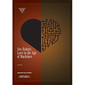 Maurizio Balistreri (author) Sex Robots: Love in the Age of Machines (Ethics and Robotics) Maurizio Balistreri (author) Sex Robots: Love in the Age of Machines (Ethics and Robotics)