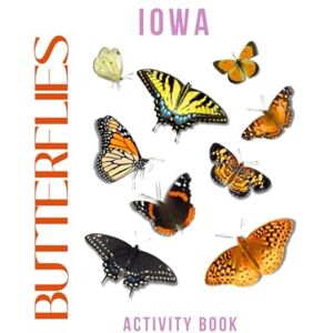 Doon, Ms Rey Butterflies of Iowa Activity Book: A Young Explorer's Field Guide to the Winged Wonders of Iowa (Iowa Nature Explorer Series) Doon, Ms Rey Butterflies of Iowa Activity Book: A Young Explorer's Field Guide to the Winged Wonders of Iowa (Iowa Nature Explorer Series)