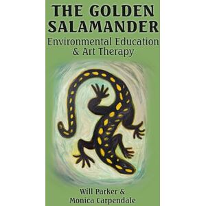 Carpendale, Monica The Golden Salamander: Environmental Education and Art Therapy Carpendale, Monica The Golden Salamander: Environmental Education and Art Therapy