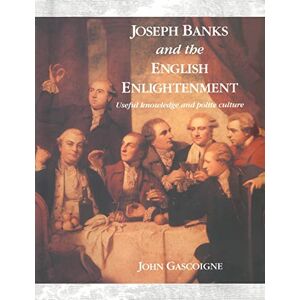 Gascoigne, John Joseph Banks & the Eng Enlightenmnt: Useful Knowledge and Polite Culture Gascoigne, John Joseph Banks & the Eng Enlightenmnt: Useful Knowledge and Polite Culture