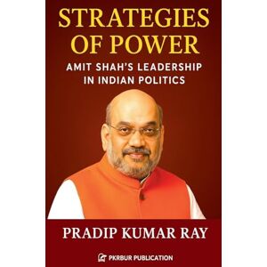 Ray, Pradip Kumar Strategies of Power (Amit Shah's Leadership in Indian Politics) Ray, Pradip Kumar Strategies of Power (Amit Shah's Leadership in Indian Politics)