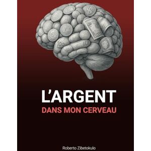 ZIBETOKULO, Roberto L'argent dans mon cerveau ZIBETOKULO, Roberto L'argent dans mon cerveau
