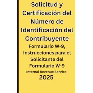 IRS, Internal Revenue Service Solicitud y Certificación del Número de Identificación del Contribuyente: Formulario W-9, Instrucciones para el Solicitante del Formulario W-9 2025 IRS, Internal Revenue Service Solicitud y Certificación del Número de Identificación del Contribuyente: Formulario W-9, Instrucciones para el Solicitante del Formulario W-9 2025