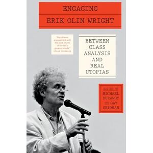 Burawoy, Michael Engaging Erik Olin Wright: Between Class Analysis and Real Utopias Burawoy, Michael Engaging Erik Olin Wright: Between Class Analysis and Real Utopias