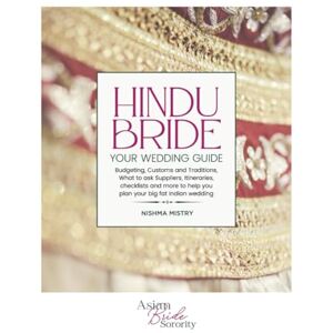 Mistry, Nishma Hindu Bride Your Wedding Guide: Detailed tips, checklists and essential information to make wedding planning simple Mistry, Nishma Hindu Bride Your Wedding Guide: Detailed tips, checklists and essential information to make wedding planning simple