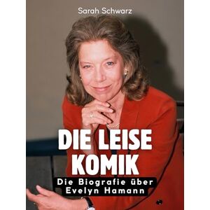 Schwarz, Sarah Die leise Komik: Die Biografie über Evelyn Hamann. Hochwertige Hardcoverausgabe Schwarz, Sarah Die leise Komik: Die Biografie über Evelyn Hamann. Hochwertige Hardcoverausgabe