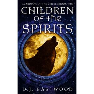 Eastwood, D J Children of the Spirits (Guardians of the Circles: Neolithic fantasy series.) Eastwood, D J Children of the Spirits (Guardians of the Circles: Neolithic fantasy series.)