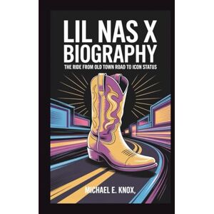 E. Knox, Michael LIL NAS X BIOGRAPHY: The Ride From Old Town Road To Icon Status E. Knox, Michael LIL NAS X BIOGRAPHY: The Ride From Old Town Road To Icon Status