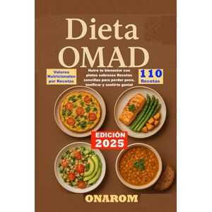 ONAROM Dieta Omad: Nutre tu bienestar con platos sabrosos Recetas sencillas para perder peso, tonificar y sentirte genial ONAROM Dieta Omad: Nutre tu bienestar con platos sabrosos Recetas sencillas para perder peso, tonificar y sentirte genial