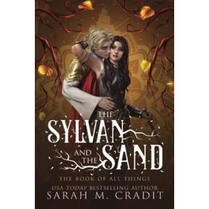 Cradit, Sarah M. The Sylvan and the Sand: A Standalone Enemies to Lovers Fantasy Romance: 1 (The Book of All Things) Cradit, Sarah M. The Sylvan and the Sand: A Standalone Enemies to Lovers Fantasy Romance: 1 (The Book of All Things)