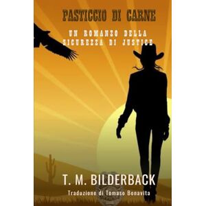 Bilderback, T. M. Pasticcio Di Carne Un Romanzo Della Sicurezza Di Justice Bilderback, T. M. Pasticcio Di Carne Un Romanzo Della Sicurezza Di Justice