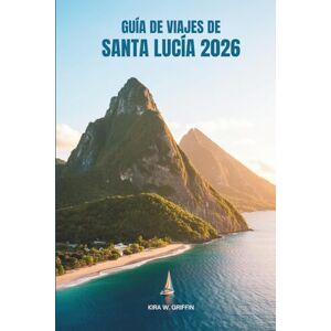 Griffin GUÍA DE VIAJES DE SANTA LUCÍA 2026: Experimente la vibrante cultura de la nación caribeña Griffin GUÍA DE VIAJES DE SANTA LUCÍA 2026: Experimente la vibrante cultura de la nación caribeña