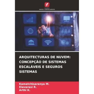 M., Kamatchisaranya ARQUITECTURAS DE NUVEM: CONCEPÇÃO DE SISTEMAS ESCALÁVEIS E SEGUROS SISTEMAS M., Kamatchisaranya ARQUITECTURAS DE NUVEM: CONCEPÇÃO DE SISTEMAS ESCALÁVEIS E SEGUROS SISTEMAS