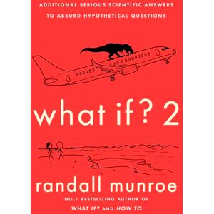 Munroe, Randall What If?2: Additional Serious Scientific Answers to Absurd Hypothetical Questions Munroe, Randall What If?2: Additional Serious Scientific Answers to Absurd Hypothetical Questions