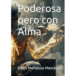 Mendoza Mendoza, Edith Poderosa pero con Alma (Trilogía: Negocios, Poder y Dinero) Mendoza Mendoza, Edith Poderosa pero con Alma (Trilogía: Negocios, Poder y Dinero)