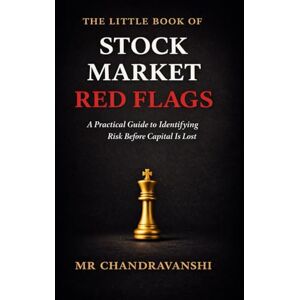 Chandravanshi, Mr THE LITTLE BOOK OF STOCK MARKET RED FLAGS: A Practical Guide to Spotting Early Hidden Risks in Financial Statements and Management Behavior (The Little Book Series: Decision Filters) Chandravanshi, Mr THE LITTLE BOOK OF STOCK MARKET RED FLAGS: A Practical Guide to Spotting Early Hidden Risks in Financial Statements and Management Behavior (The Little Book Series: Decision Filters)