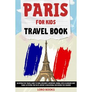 Books, El Loro Paris for Kids Travel Book: An Interactive Travel Guide to Paris: Explorer’s Adventure Journal with Scavenger Hunt, Family Activities, Fun Facts, History & Educational Discoveries for Children Books, El Loro Paris for Kids Travel Book: An Interactive Travel Guide to Paris: Explorer’s Adventure Journal with Scavenger Hunt, Family Activities, Fun Facts, History & Educational Discoveries for Children