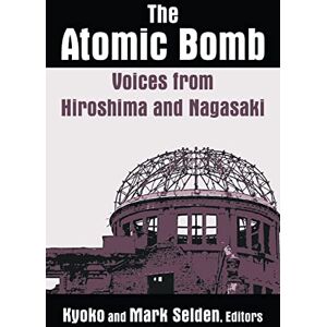 Selden, Kyoko Iriye The Atomic Bomb: Voices from Hiroshima and Nagasaki (Japan in the Modern World) Selden, Kyoko Iriye The Atomic Bomb: Voices from Hiroshima and Nagasaki (Japan in the Modern World)